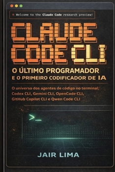 Claude Code CLI: O Último Programador e o Primeiro Codificador de IA (Portuguese Edition)