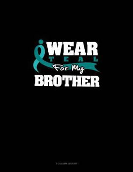Paperback I Wear Teal for My Brother: 3 Column Ledger Book