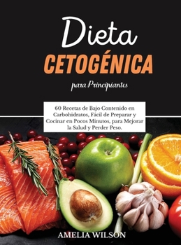 Hardcover Dieta Cetog?nica Para Principiantes: 60 Recetas de Bajo Contenido en Carbohidratos, F?cil de Preparar y Cocinar en Pocos Minutos, para Mejorar la Salu [Spanish] Book