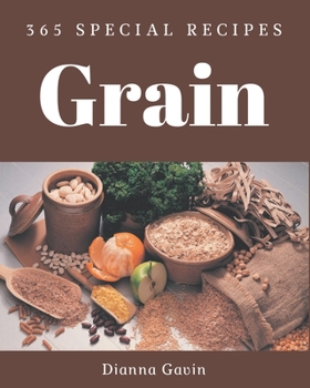 Paperback 365 Special Grain Recipes: An Inspiring Grain Cookbook for You Book