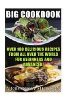 Paperback Big Cookbook: Over 180 Delicious Recipes From All Over The World For Beginners And Advanced! Book