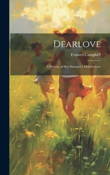 Hardcover Dearlove: A History of Her Summer's Makebelieve Book