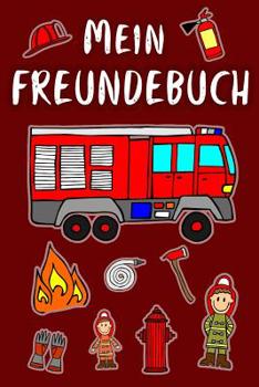 Mein Freundebuch: Feuerwehr Freundschaftsbuch für die Schule & Kindergarten für Mädchen & Jungen zum Selbst Gestalten | Format 6x9 DIN A5 | 110 Seiten ... und Freundinnen | Geschenk (German Edition)