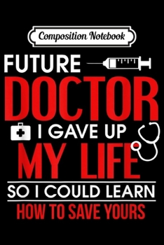 Composition Notebook: Funny Medical Studen For Future Doctors & Physicians Journal/Notebook Blank Lined Ruled 6x9 100 Pages