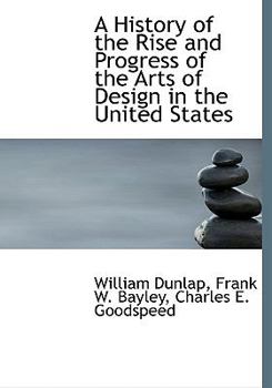 A History of the Rise and Progress of the Arts of Design in the United States
