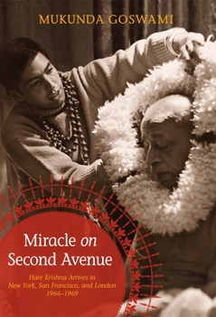 Hardcover Miracle on Second Avenue: Hare Krishna Arrives in the West: New York, San Francisco, and London: 1966-1969 Book