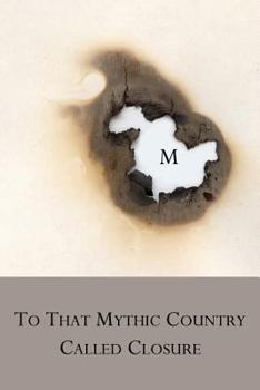 Paperback To That Mythic Country Called Closure Book