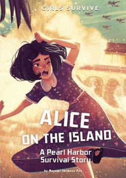 Alice on the Island: A Pearl Harbor Survival Story - Book  of the Girls Survive