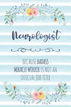 Paperback Neurologist: Because Badass Miracle Worker Is Not An Official Job Title Book
