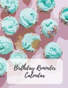 Birthday Reminder Calendar: Record All Your Important Dates to Remember Birthdays Anniversaries Events Month by Month Diary Book 8.5 x 11 Inch Notebook (Volume 4)