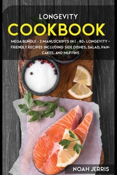 Paperback Longevity Cookbook: MEGA BUNDLE - 2 Manuscripts in 1 - 80+ Longevity - friendly recipes including side dishes, salad, pancakes, and muffin Book