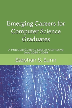 Paperback Emerging Careers for Computer Science or Software Engineering Graduates: A Practical Guide to Search Alternative Jobs 2025 2028 Book