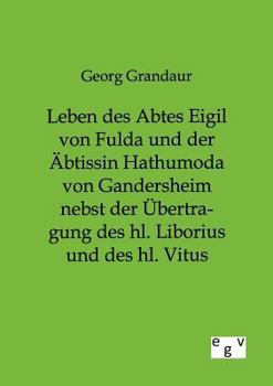 Paperback Leben des Abtes Eigil von Fulda und der Äbtissin Hathumoda von Gandersheim nebst der Übertragung des hl. Liborius und des hl. Vitus [German] Book