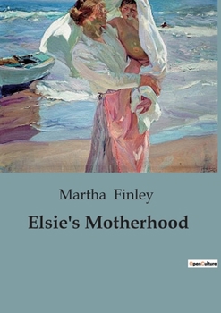 Paperback Elsie's Motherhood: A Tale of Family, Faith, and Southern Life Post-Civil War Book
