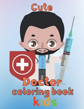 Paperback Cute Doctor Coloring Book kids: 8.5''x11''/doctor coloring book