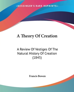 Paperback A Theory Of Creation: A Review Of Vestiges Of The Natural History Of Creation (1845) Book