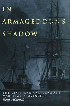 Paperback In Armageddon's Shadow: The Civil War and Canada's Maritime Provinces Book