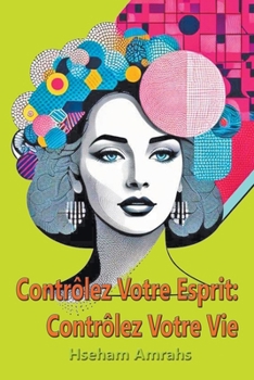 Contrôlez Votre Esprit: Contrôlez Votre Vie