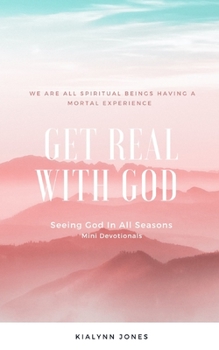Paperback Get Real With God: Seeing God In All Seasons - Mini Devotionals Book