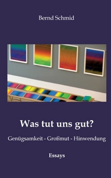 Paperback Was tut uns gut?: Genügsamkeit - Großmut - Hinwendung [German] Book