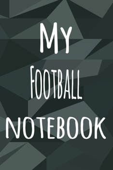 My Football Notebook: The perfect way to record your hobby - 6x9 119 page lined journal!