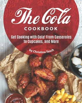 Paperback The Cola Cookbook: Get Cooking with Cola! From Casseroles to Cupcakes, and More Book