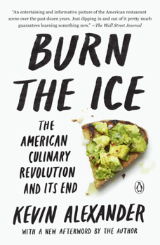 Paperback Burn the Ice: The American Culinary Revolution and Its End Book