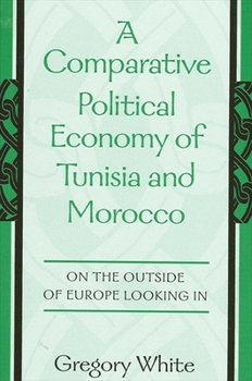 Paperback A Comparative Political Economy of Tunisia and Morocco: On the Outside of Europe Looking in Book