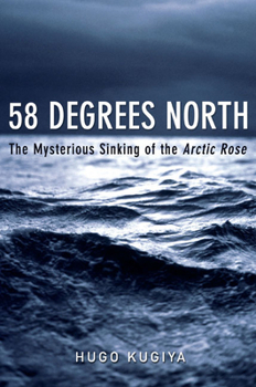 Hardcover 58 Degrees North: The Mysterious Sinking of the Arctic Rose Book