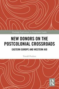 Hardcover New Donors on the Postcolonial Crossroads: Eastern Europe and Western Aid Book