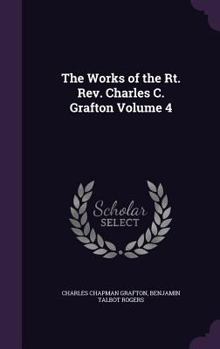 Hardcover The Works of the Rt. Rev. Charles C. Grafton Volume 4 Book