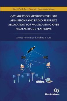 Paperback Optimization Methods for User Admissions and Radio Resource Allocation for Multicasting Over High Altitude Platforms Book