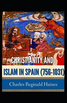 Christianity and Islam in Spain, A.D. 756-1031 )(illustrateded edition)