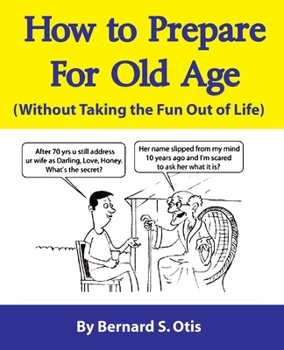 Paperback How to Prepare for Old Age: Without Taking the Fun Out of Life Book