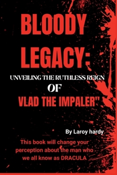 Bloody Legacy:: Unveiling the Ruthless Reign of Vlad the Impaler"
