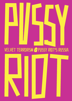 Paperback Velvet Terrorism: Pussy Riot's Russia Book