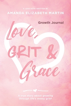 Paperback Love, Grit and Grace - Growth Journal: A true story about growing through life's messy grief Book