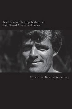 Paperback Jack London: The Unpublished and Uncollected Articles and Essays Book