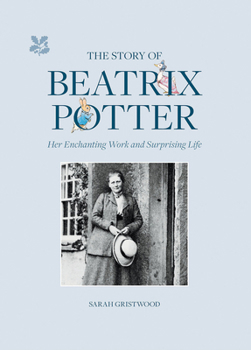 Hardcover The Story of Beatrix Potter: Her Enchanting Work and Surprising Life Book