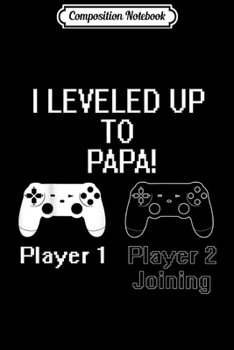 Paperback Composition Notebook: Mens I Leveled up To Papa Costume Gamer Gamming New Papa Gift Journal/Notebook Blank Lined Ruled 6x9 100 Pages Book