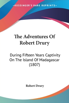 Paperback The Adventures Of Robert Drury: During Fifteen Years Captivity On The Island Of Madagascar (1807) Book