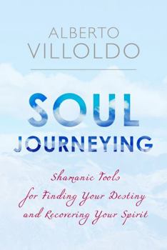 Paperback Soul Journeying: Shamanic Tools for Finding Your Destiny and Recovering Your Spirit Book