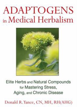 Hardcover Adaptogens in Medical Herbalism: Elite Herbs and Natural Compounds for Mastering Stress, Aging, and Chronic Disease Book
