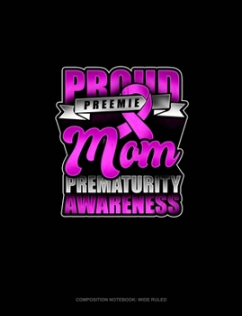 Paperback Proud Preemie Mom Prematurity Awareness: Composition Notebook: Wide Ruled Book