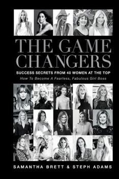 Paperback The Game Changers: Success Secrets of 40 Women at the Top Book