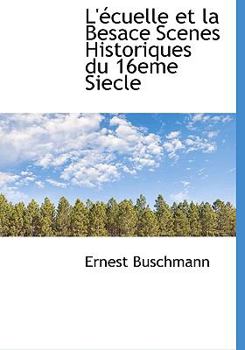 Hardcover L'?cuelle Et La Besace Scenes Historiques Du 16eme Siecle [French] Book
