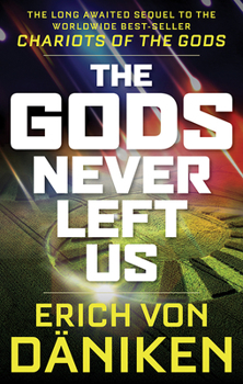 Paperback The Gods Never Left Us: The Long Awaited Sequel to the Worldwide Best-Seller Chariots of the Gods Book