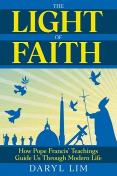 Paperback The Light of Faith: How Pope Francis' Teachings Guide Us Through Modern Life Book