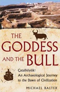 Hardcover The Goddess and the Bull. Catalhoyuek: An Archaeological Journey to the Dawn of Civilization Book
