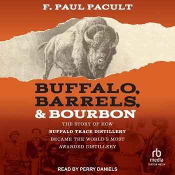 Buffalo, Barrels, & Bourbon: The Story of How Buffalo Trace Distillery Became the World's Most Awarded Distillery